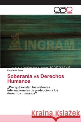 Soberanía vs Derechos Humanos Pena, Estefania 9783659006036 Editorial Academica Espanola