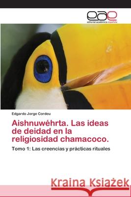 Aishnuwéhrta. Las ideas de deidad en la religiosidad chamacoco. Cordeu, Edgardo Jorge 9783659006074