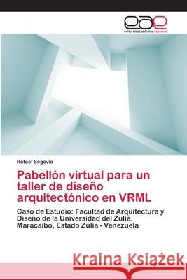 Pabellón virtual para un taller de diseño arquitectónico en VRML Segovia, Rafael 9783659006098