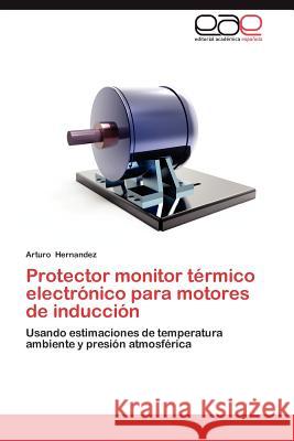 Protector Monitor Termico Electronico Para Motores de Induccion Arturo Hernandez 9783659006197