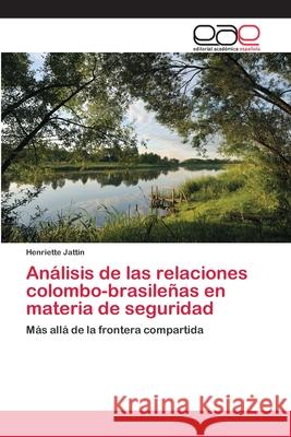 Análisis de las relaciones colombo-brasileñas en materia de seguridad Jattin, Henriette 9783659006203 Editorial Acad Mica Espa Ola