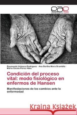 Condición del proceso vital: modo fisiológico en enfermos de Hansen Velasco-Rodriguez, Raymundo 9783659006210 Editorial Academica Espanola