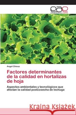 Factores determinantes de la calidad en hortalizas de hoja Chiesa, Angel 9783659006319 Editorial Acad Mica Espa Ola