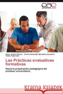 Las Practicas Evaluativas Formativas Iliana Artile Carlos Alexander Mendoz Yoil N. Fimi 9783659006401 Editorial Acad Mica Espa Ola