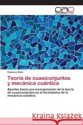 Teoría de cuasiconjuntos y mecánica cuántica Holik, Federico 9783659006623 Editorial Academica Espanola