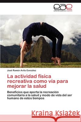 La Actividad Fisica Recreativa Como Via Para Mejorar La Salud Jos Ram N. Avil 9783659006913
