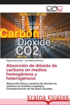 Absorción de dióxido de carbono en medios homogéneos y heterogéneos Gómez-Díaz, Diego 9783659006944 Editorial Acad Mica Espa Ola
