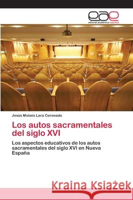 Los autos sacramentales del siglo XVI Lara Coronado, Jesús Moisés 9783659007170