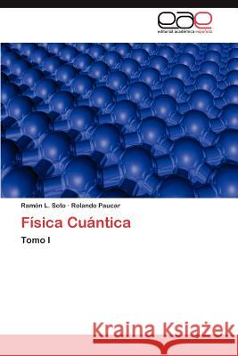Fisica Cuantica Ram N. L. Soto Rolando Paucar 9783659007187 Editorial Acad Mica Espa Ola