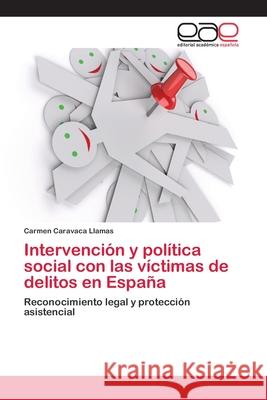 Intervención y política social con las víctimas de delitos en España Caravaca Llamas, Carmen 9783659007385 Editorial Acad Mica Espa Ola