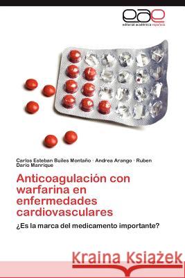 Anticoagulacion Con Warfarina En Enfermedades Cardiovasculares Carlos Esteban Buile Andrea Arango Ruben Dario Manrique 9783659007576