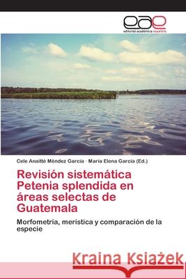 Revisión sistemática Petenia splendida en áreas selectas de Guatemala Méndez García, Cele Anaitté 9783659007729 Editorial Academica Espanola