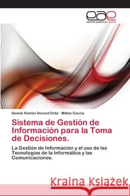 Sistema de Gestión de Información para la Toma de Decisiones. Durand Ortiz, Dennis Ramón 9783659007866