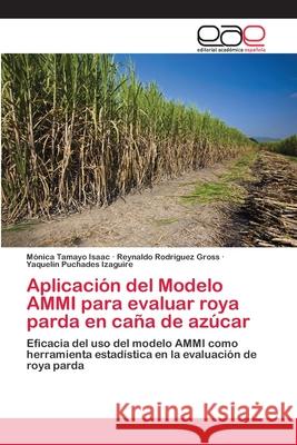 Aplicación del Modelo AMMI para evaluar roya parda en caña de azúcar Tamayo Isaac, Mónica 9783659008023 Editorial Academica Espanola