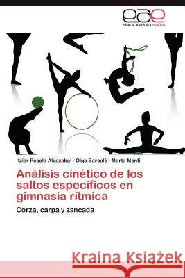 Analisis Cinetico de Los Saltos Especificos En Gimnasia Ritmica Itziar Pagol Olga Barcel Marta Montil 9783659008115