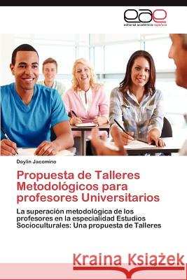 Propuesta de Talleres Metodologicos Para Profesores Universitarios Daylin Jacomino 9783659008450