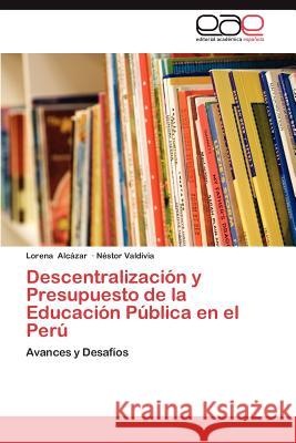 Descentralizacion y Presupuesto de La Educacion Publica En El Peru Lorena Al N. Stor Valdivia 9783659008573 Editorial Acad Mica Espa Ola