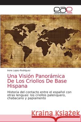 Una Visión Panorámica De Los Criollos De Base Hispana Irene Lopez-Rodriguez 9783659008702 Editorial Academica Espanola