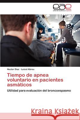Tiempo de Apnea Voluntario En Pacientes Asmaticos Hector Diaz Luicel Abreu 9783659009006 Editorial Acad Mica Espa Ola