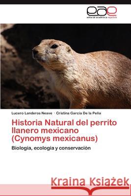 Historia Natural del Perrito Llanero Mexicano (Cynomys Mexicanus) Lucero Landero Cristina Gar 9783659009082 Editorial Acad Mica Espa Ola