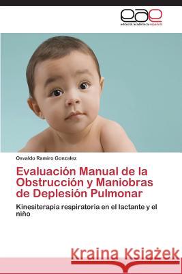 Evaluacion Manual de La Obstruccion y Maniobras de Deplesion Pulmonar Gonzalez Osvaldo Ramiro 9783659009303 Editorial Academica Espanola