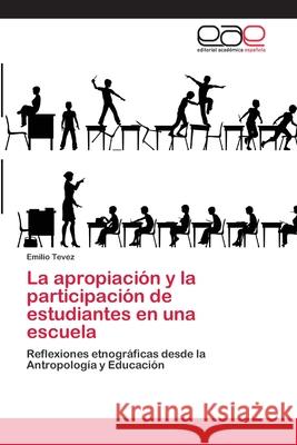La apropiación y la participación de estudiantes en una escuela Tevez, Emilio 9783659009334 Editorial Acad Mica Espa Ola