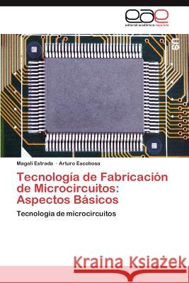 Tecnologia de Fabricacion de Microcircuitos: Aspectos Basicos Estrada, Magali 9783659009372