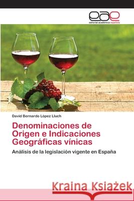 Denominaciones de Origen e Indicaciones Geográficas vínicas López Lluch, David Bernardo 9783659009679 Editorial Acad Mica Espa Ola