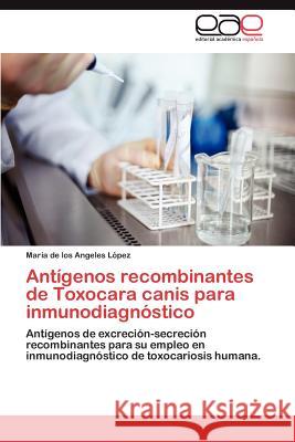 Antigenos Recombinantes de Toxocara Canis Para Inmunodiagnostico Mar a. De Los Angeles L 9783659009808 Editorial Acad Mica Espa Ola