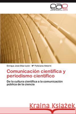 Comunicacion Cientifica y Periodismo Cientifico Enrique Jos D M. Feliciana Amo 9783659010002 Editorial Acad Mica Espa Ola