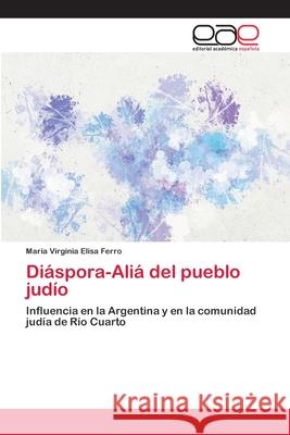 Diáspora-Aliá del pueblo judío Ferro, María Virginia Elisa 9783659010125