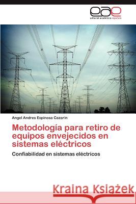 Metodologia Para Retiro de Equipos Envejecidos En Sistemas Electricos Angel Andres Espinos 9783659010279