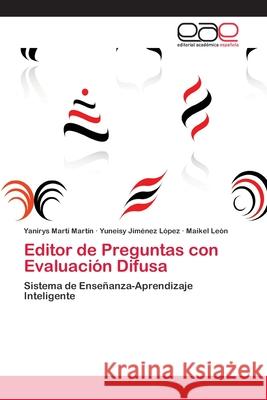 Editor de Preguntas con Evaluación Difusa Yanirys Martí Martín, Yuneisy Jiménez López, Maikel León 9783659010286 Editorial Academica Espanola