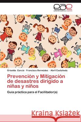 Prevencion y Mitigacion de Desastres Dirigido a Ninas y Ninos Griselda Gar Francisco Ber Abril Cast 9783659010347