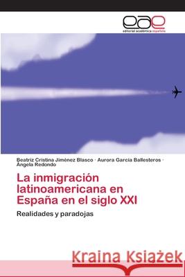 La inmigración latinoamericana en España en el siglo XXI Jiménez Blasco, Beatriz Cristina 9783659010439 Editorial Acad Mica Espa Ola