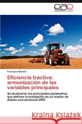 Eficiencia Tractiva: Armonizacion de Las Variables Principales Bianchi, Francisco 9783659010477 Editorial Acad Mica Espa Ola