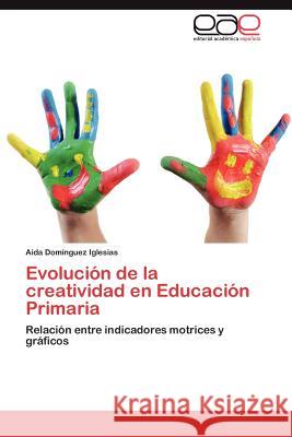 Evolucion de La Creatividad En Educacion Primaria Aida Do 9783659010613