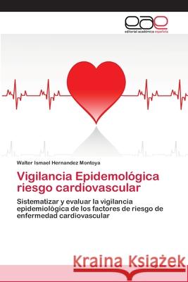 Vigilancia Epidemológica riesgo cardiovascular Hernandez Montoya, Walter Ismael 9783659010965