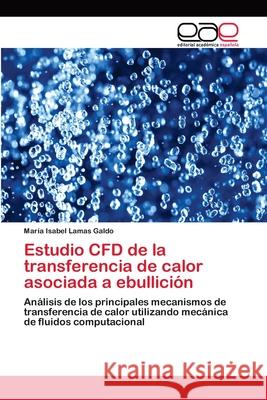 Estudio CFD de la transferencia de calor asociada a ebullición Lamas Galdo, María Isabel 9783659011191