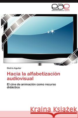 Hacia La Alfabetizacion Audiovisual Dietris Aguilar 9783659011276 Editorial Acad Mica Espa Ola