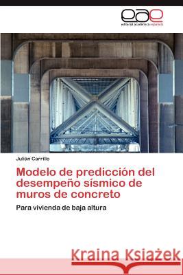 Modelo de Prediccion del Desempeno Sismico de Muros de Concreto Juli N. Carrillo 9783659011306 Editorial Acad Mica Espa Ola