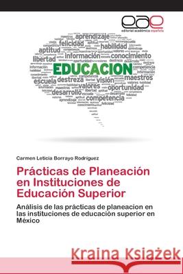 Prácticas de Planeación en Instituciones de Educación Superior Borrayo Rodríguez, Carmen Leticia 9783659011597