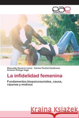 La infidelidad femenina Navarro Lores, Diosveldy 9783659011634 Editorial Acad Mica Espa Ola