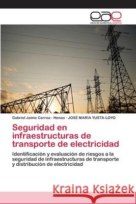 Seguridad en infraestructuras de transporte de electricidad Correa -. Henao, Gabriel Jaime 9783659012495 Editorial Academica Espanola