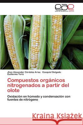 Compuestos Organicos Nitrogenados a Partir del Olote Jhon Alexander C Ezequiel Delgado Guillermo Toriz 9783659012747 Editorial Acad Mica Espa Ola