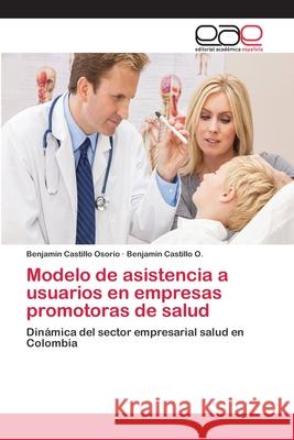 Modelo de asistencia a usuarios en empresas promotoras de salud Castillo Osorio, Benjamín 9783659012754