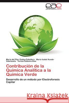 Contribucion de La Quimica Analitica a la Quimica Verde Mar a. Del Pilar Godoy-Caballero Mar a. Isabel Acedo-Valenzuela Teresa Galeano- 9783659012778