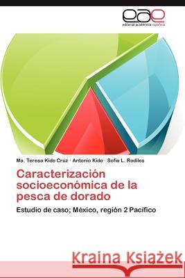 Caracterizacion Socioeconomica de La Pesca de Dorado Ma Teresa Kid Antonio Kido Sofia L. Rodiles 9783659012914 Editorial Acad Mica Espa Ola
