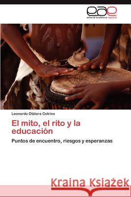 El Mito, El Rito y La Educacion Leonardo O 9783659012945 Editorial Acad Mica Espa Ola