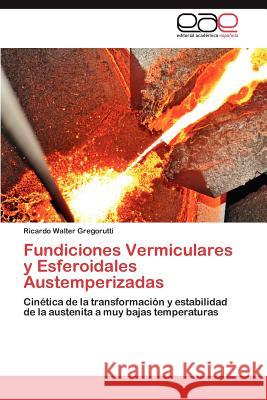 Fundiciones Vermiculares y Esferoidales Austemperizadas Ricardo Walter Gregorutti 9783659012990 Editorial Acad Mica Espa Ola